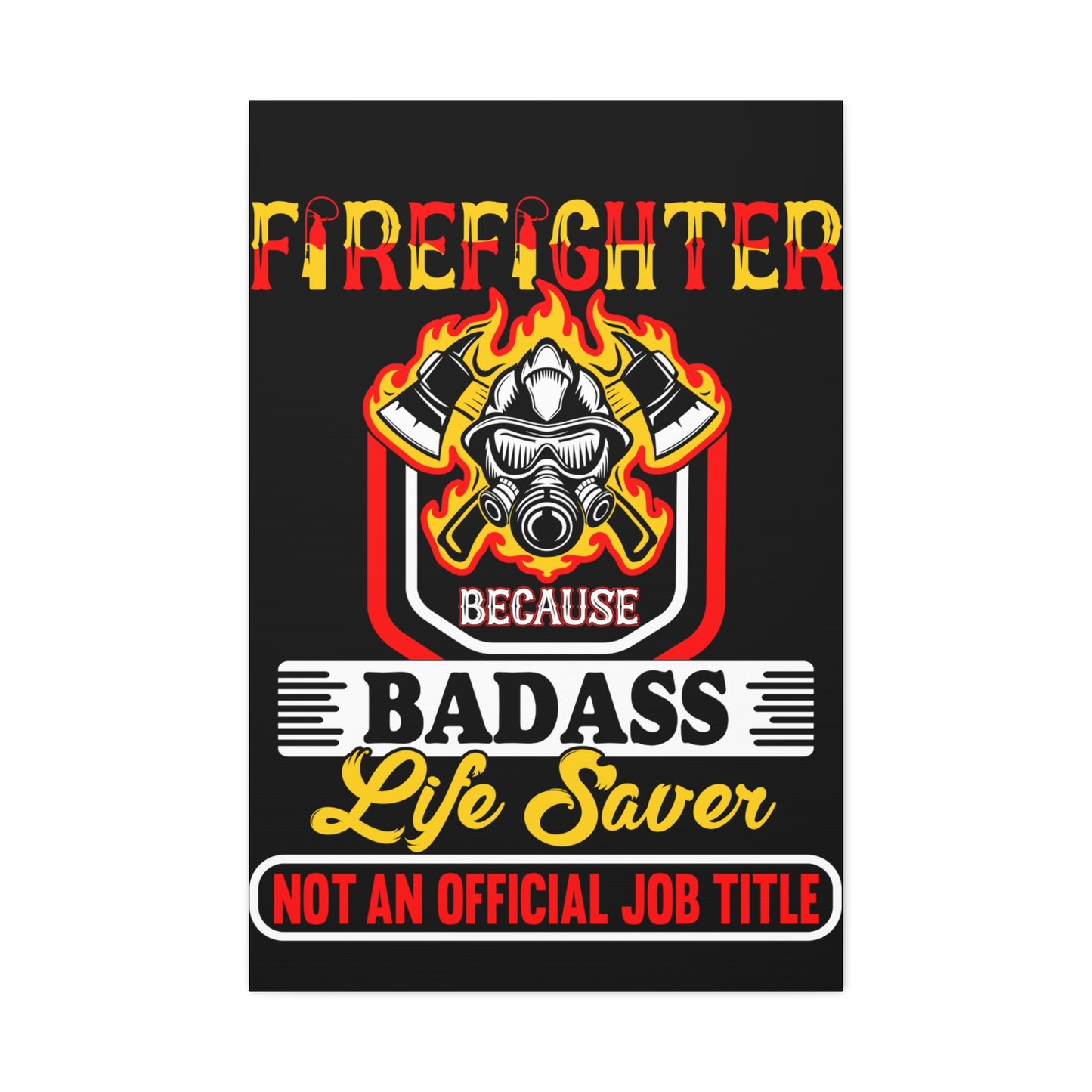 Firefighter Badass--Satin Canvas, Stretched